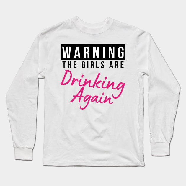 Warning The Girls Are Out Drinking Again. Matching Friends. Girls Night Out Drinking. Funny Drinking Saying. Black and Pink Long Sleeve T-Shirt by That Cheeky Tee